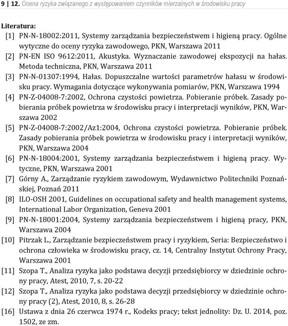 Metoda techniczna, PKN, Warszawa 2011 [3] PN-N-01307:1994, Hałas. Dopuszczalne wartości parametrów hałasu w środowisku pracy.