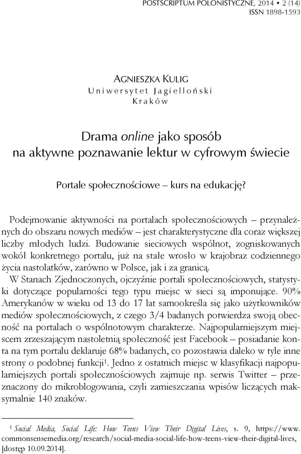 Budowanie sieciowych wspólnot, zogniskowanych wokół konkretnego portalu, już na stałe wrosło w krajobraz codziennego życia nastolatków, zarówno w Polsce, jak i za granicą.