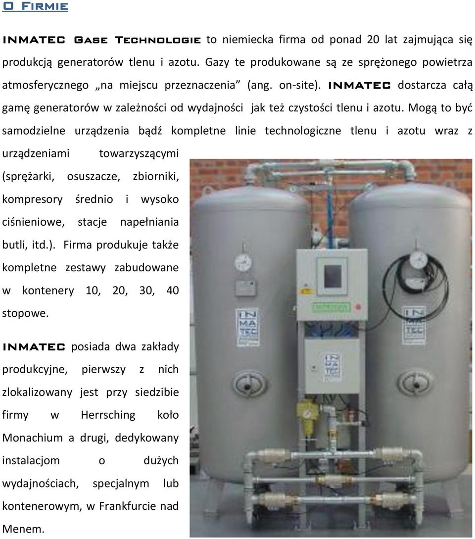 INMATEC dostarcza całą gamę generatorów w zależności od wydajności jak też czystości tlenu i azotu.