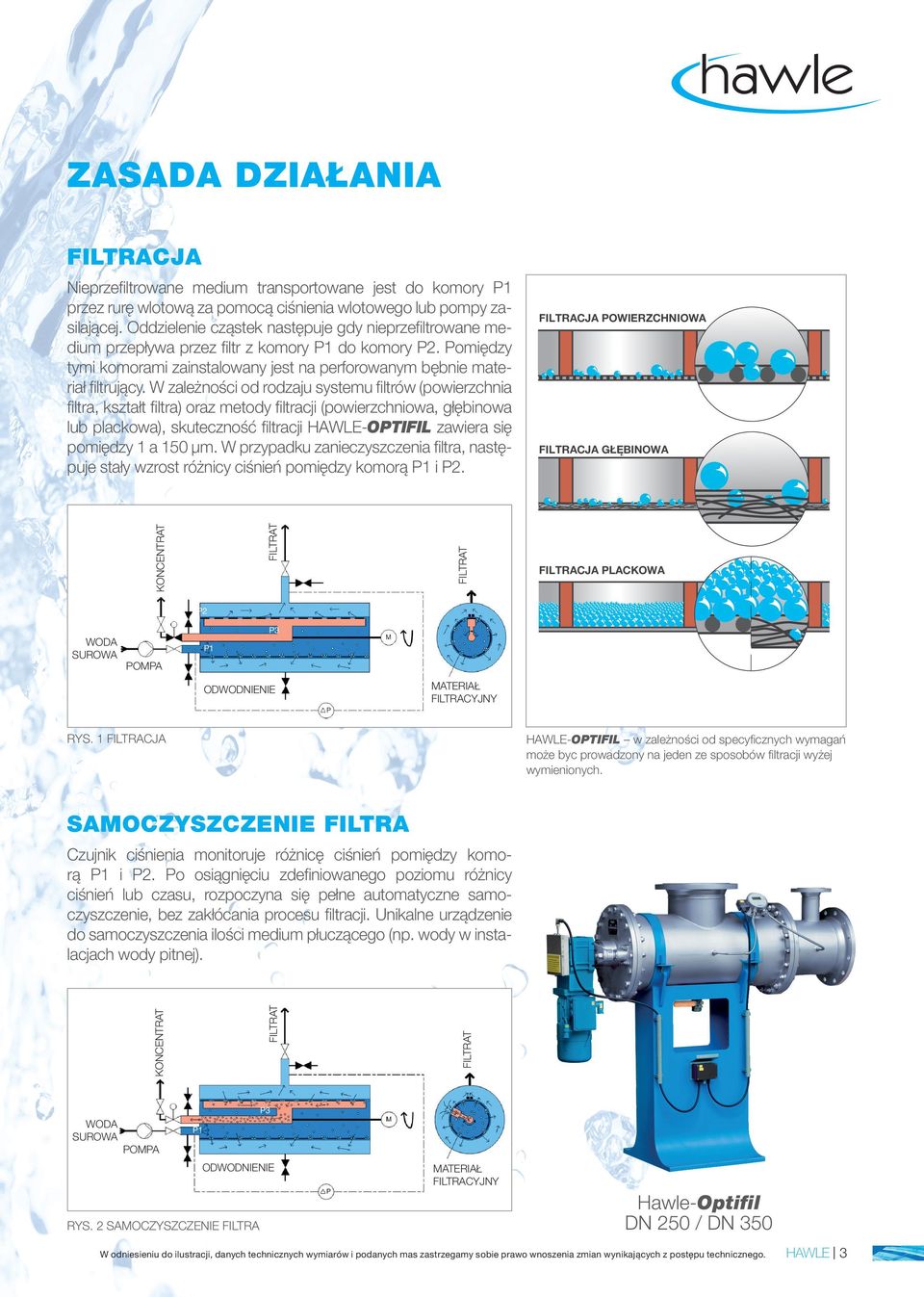 W zależności od rodzaju systemu filtrów (powierzchnia filtra, kształt filtra) oraz metody filtracji (powierzchniowa, głębinowa lub plackowa), skuteczność filtracji HAWLE-OPTIFIL zawiera się pomiędzy