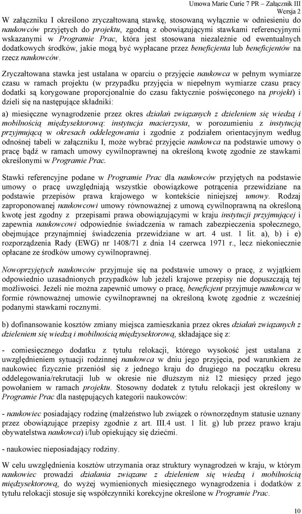 Zryczałtowana stawka jest ustalana w oparciu o przyjęcie naukowca w pełnym wymiarze czasu w ramach projektu (w przypadku przyjęcia w niepełnym wymiarze czasu pracy dodatki są korygowane