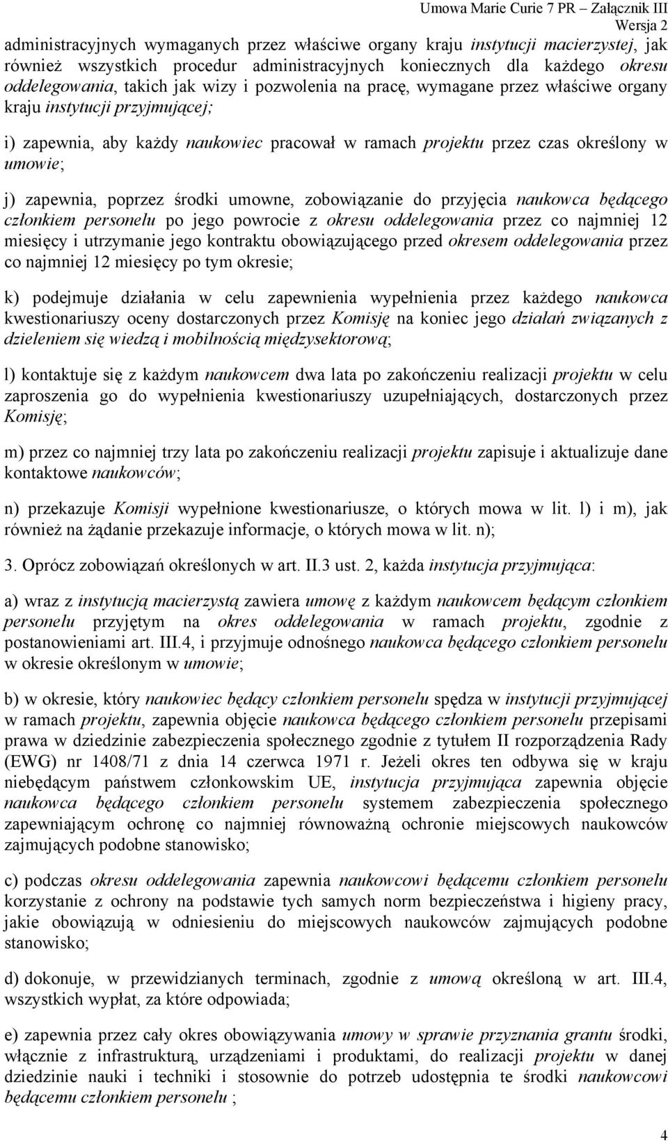 środki umowne, zobowiązanie do przyjęcia naukowca będącego członkiem personelu po jego powrocie z okresu oddelegowania przez co najmniej 12 miesięcy i utrzymanie jego kontraktu obowiązującego przed
