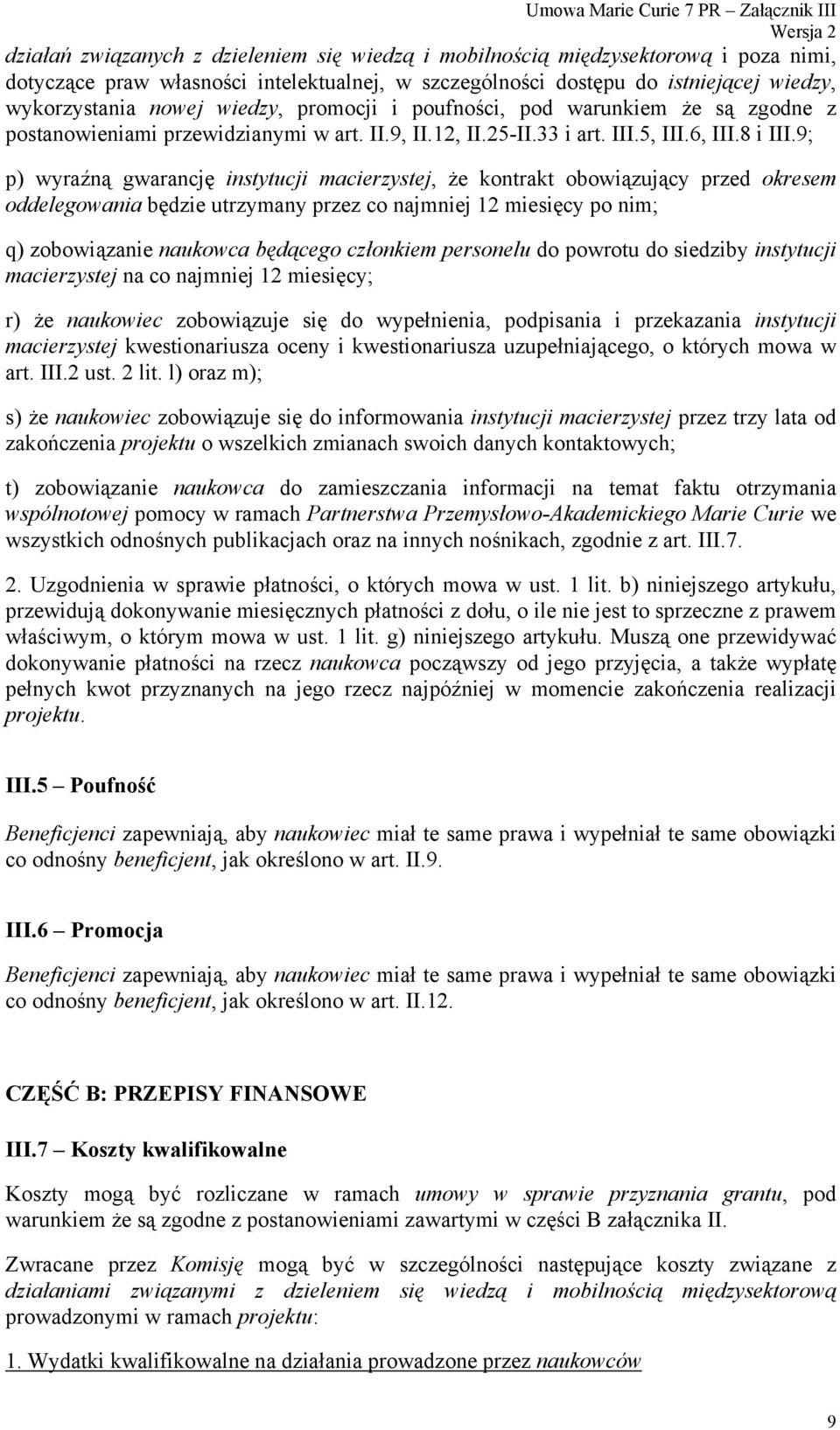 9; p) wyraźną gwarancję instytucji macierzystej, że kontrakt obowiązujący przed okresem oddelegowania będzie utrzymany przez co najmniej 12 miesięcy po nim; q) zobowiązanie naukowca będącego