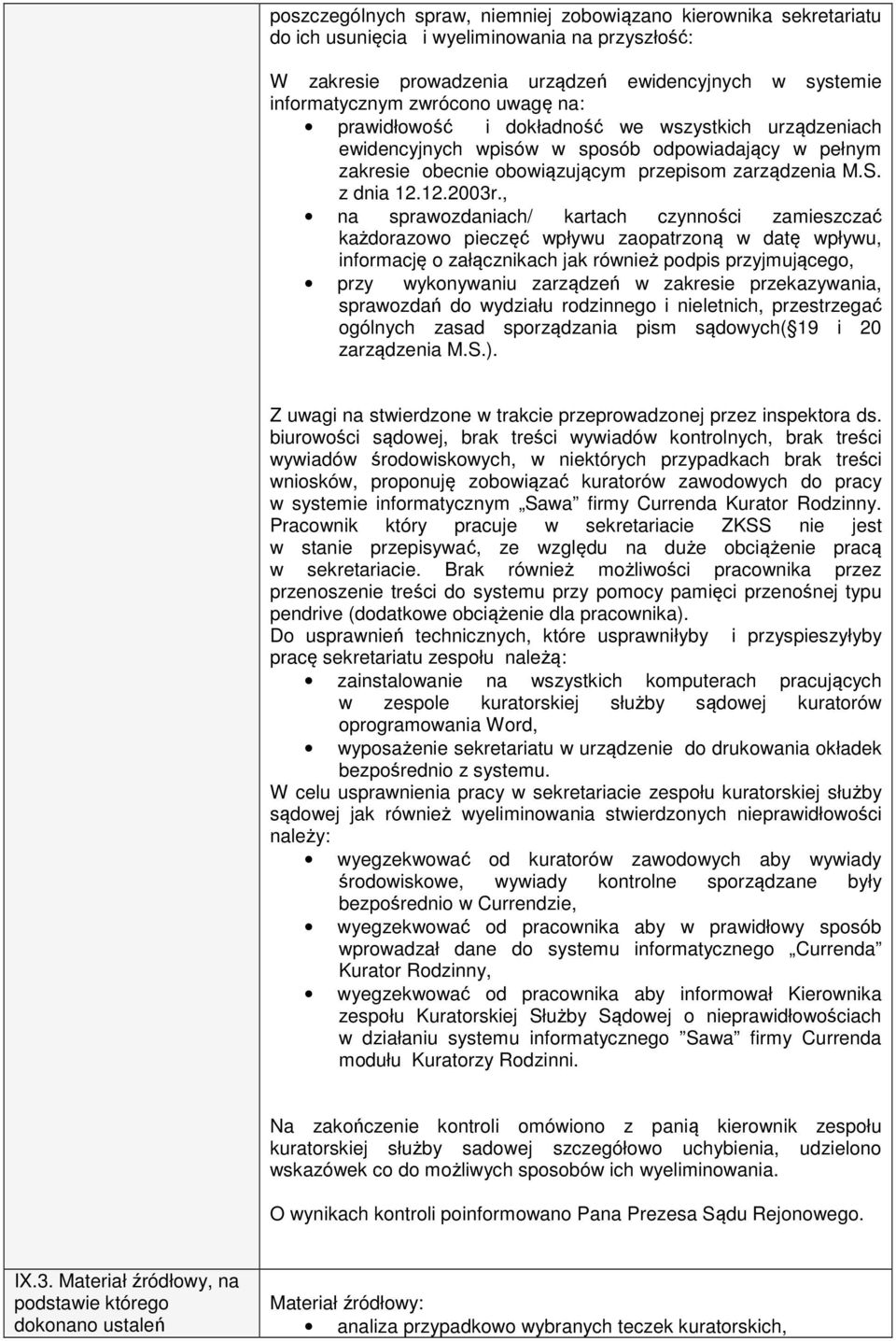 , na sprawozdaniach/ kartach czynności zamieszczać każdorazowo pieczęć wpływu zaopatrzoną w datę wpływu, informację o załącznikach jak również podpis przyjmującego, przy wykonywaniu zarządzeń w