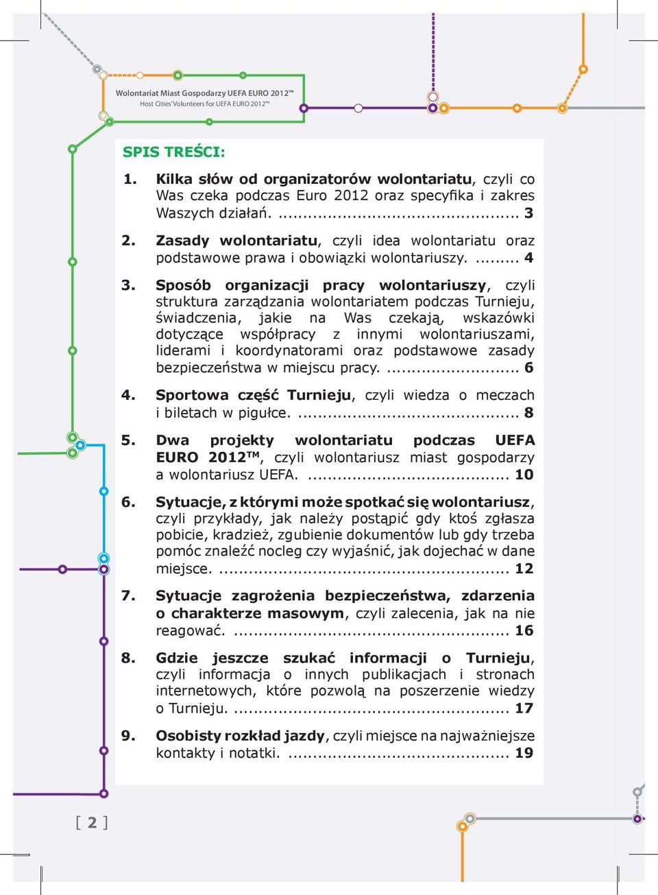 Sposób organizacji pracy wolontariuszy, czyli struktura zarządzania wolontariatem podczas Turnieju, świadczenia, jakie na Was czekają, wskazówki dotyczące współpracy z innymi wolontariuszami,