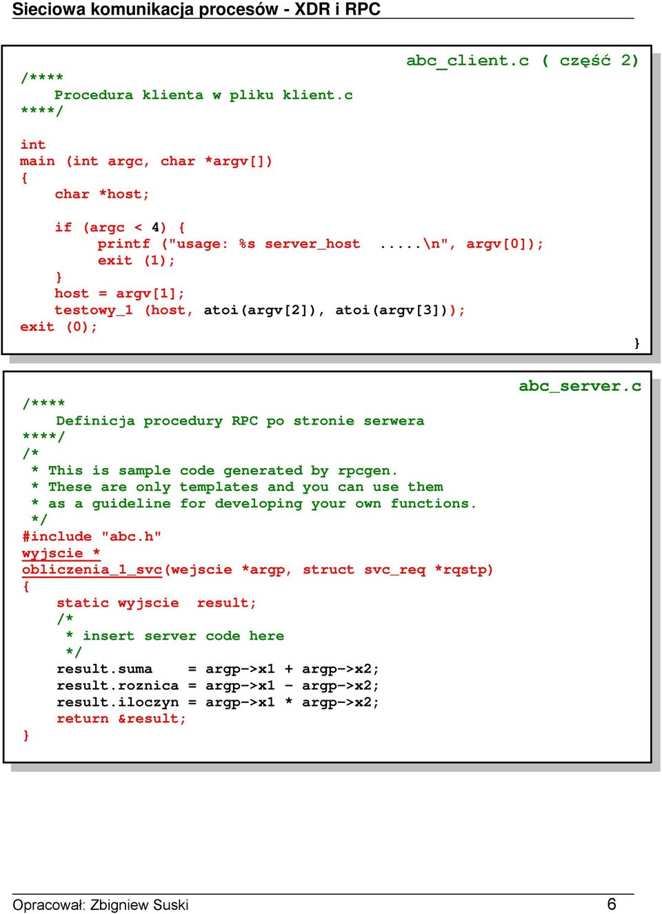 by rpcgen. * These are only templates and you can use them * as a guideline for developing your own functions.