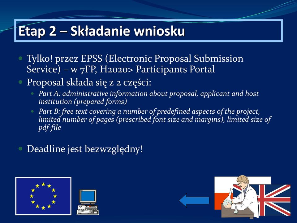 2 części: Part A: administrative information about proposal, applicant and host institution (prepared forms)