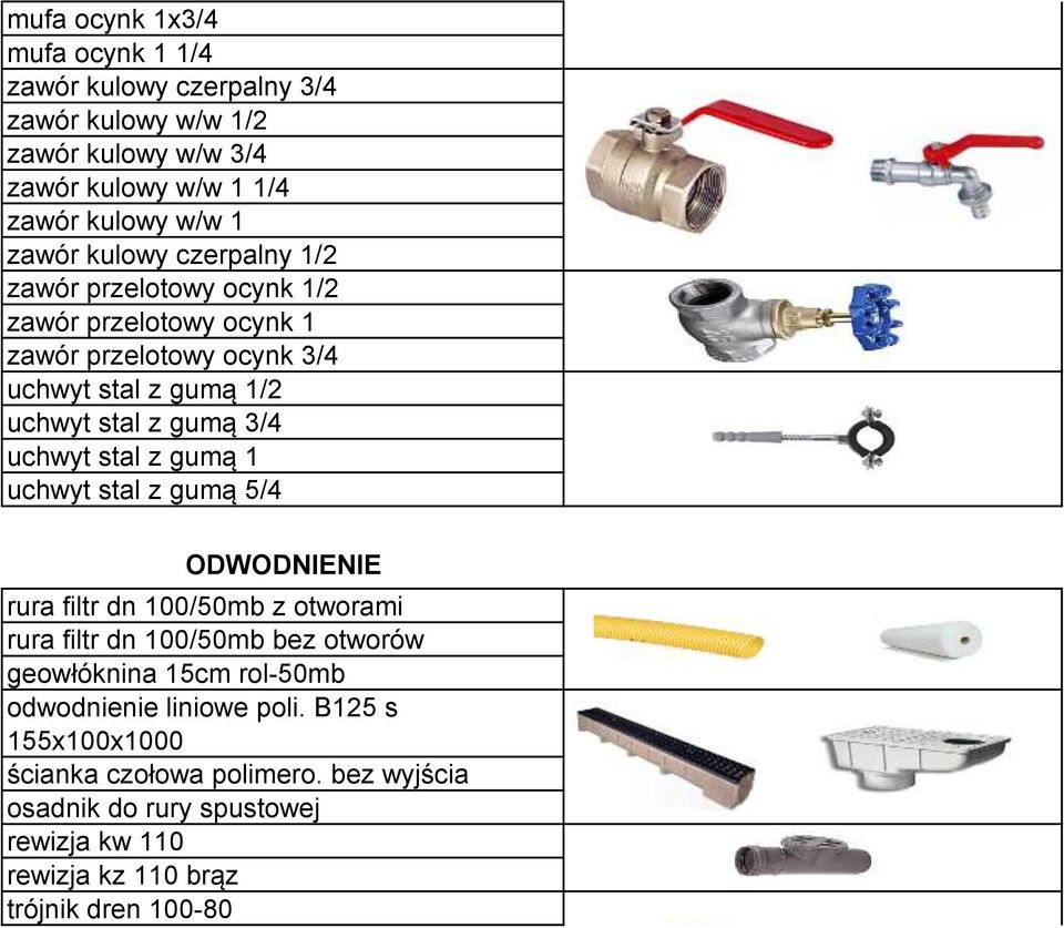 stal z gumą 1 uchwyt stal z gumą 5/4 ODWODNIENIE rura filtr dn 100/50mb z otworami rura filtr dn 100/50mb bez otworów geowłóknina 15cm rol-50mb