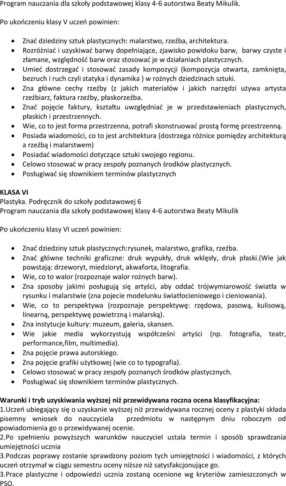 Umieć dostrzegać i stosować zasady kompozycji (kompozycja otwarta, zamknięta, bezruch i ruch czyli statyka i dynamika ) w rożnych dziedzinach sztuki.