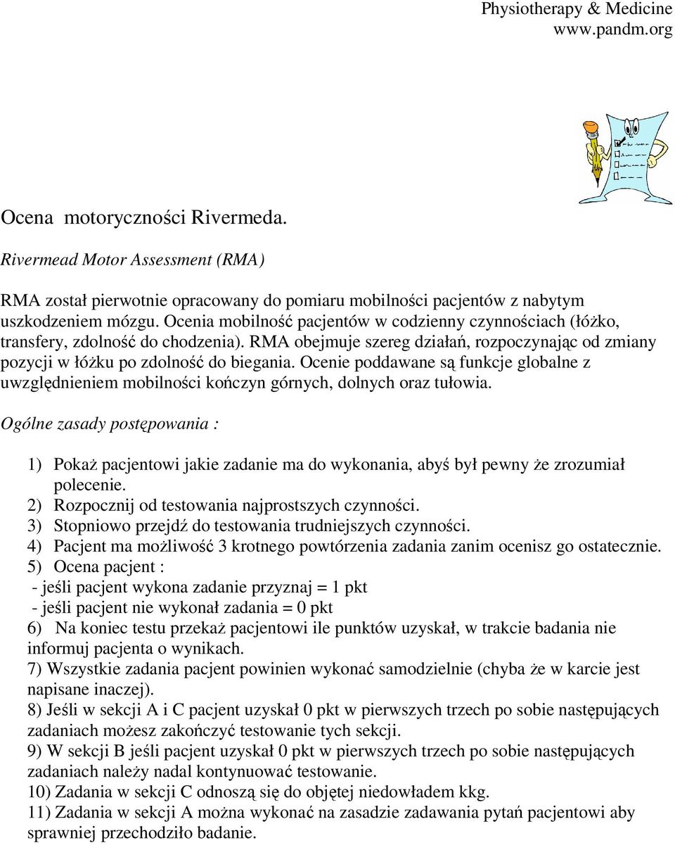 Ocenie poddawane są funkcje globalne z uwzględnieniem mobilności kończyn górnych, dolnych oraz tułowia.