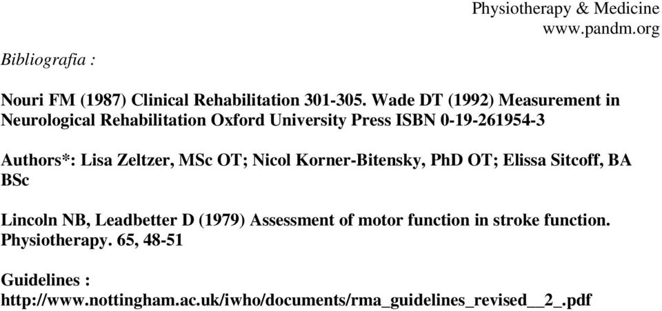 Zeltzer, MSc OT; Nicol Korner-Bitensky, PhD OT; Elissa Sitcoff, BA BSc Lincoln NB, Leadbetter D (1979) Assessment of