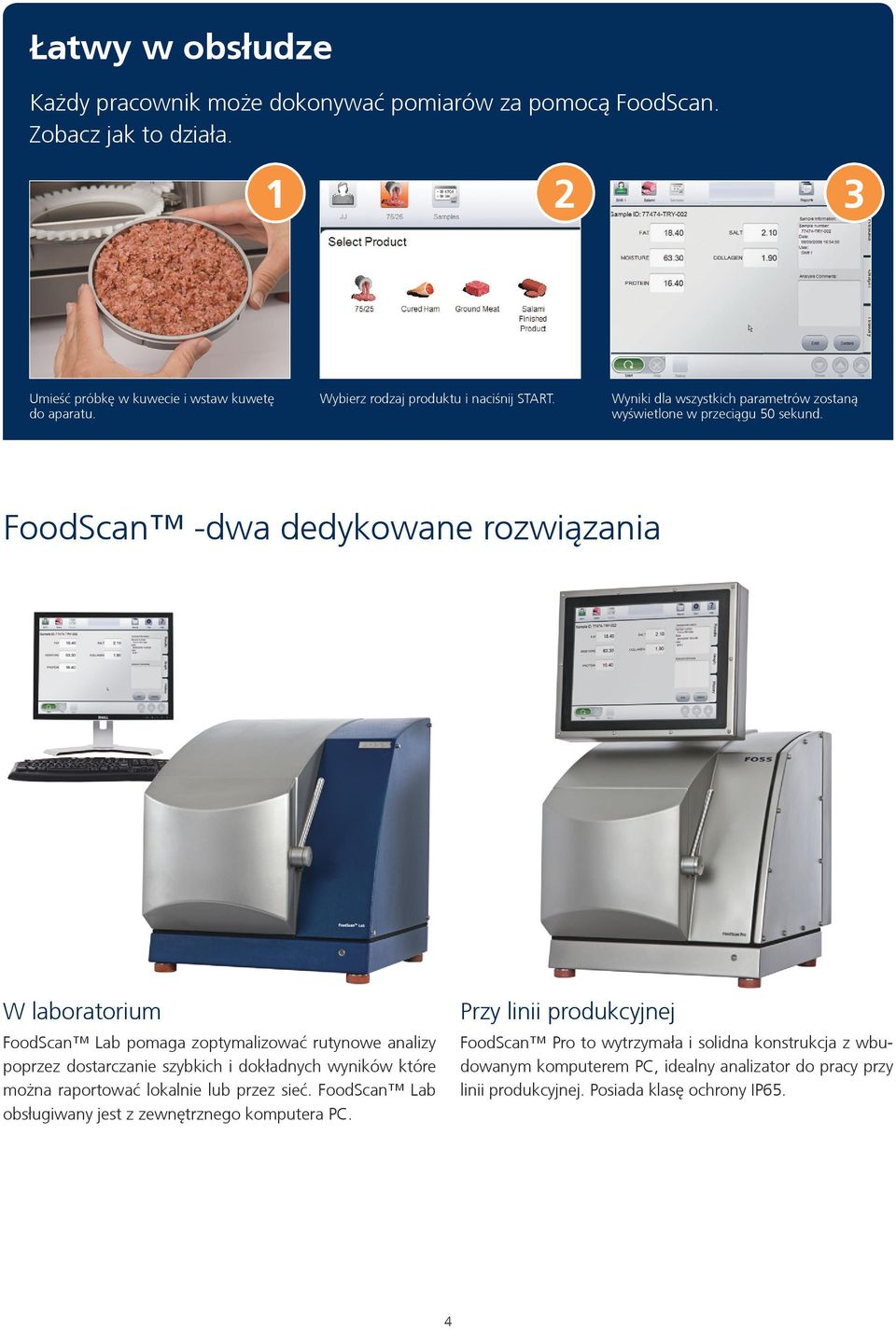 FoodScan -dwa dedykowane rozwiązania W laboratorium FoodScan Lab pomaga zoptymalizować rutynowe analizy poprzez dostarczanie szybkich i dokładnych wyników które można raportować