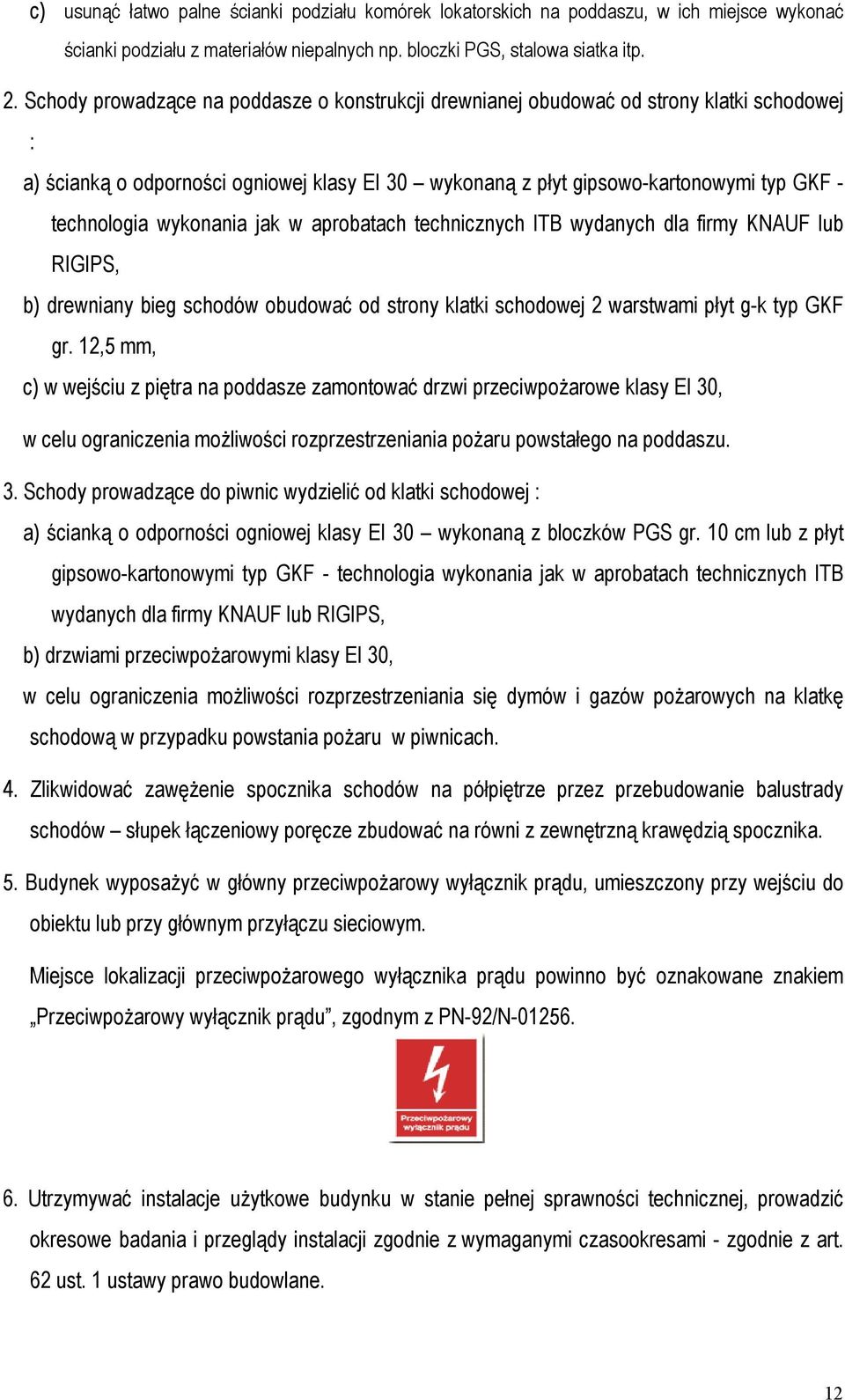 wykonania jak w aprobatach technicznych ITB wydanych dla firmy KNAUF lub RIGIPS, b) drewniany bieg schodów obudować od strony klatki schodowej 2 warstwami płyt g-k typ GKF gr.