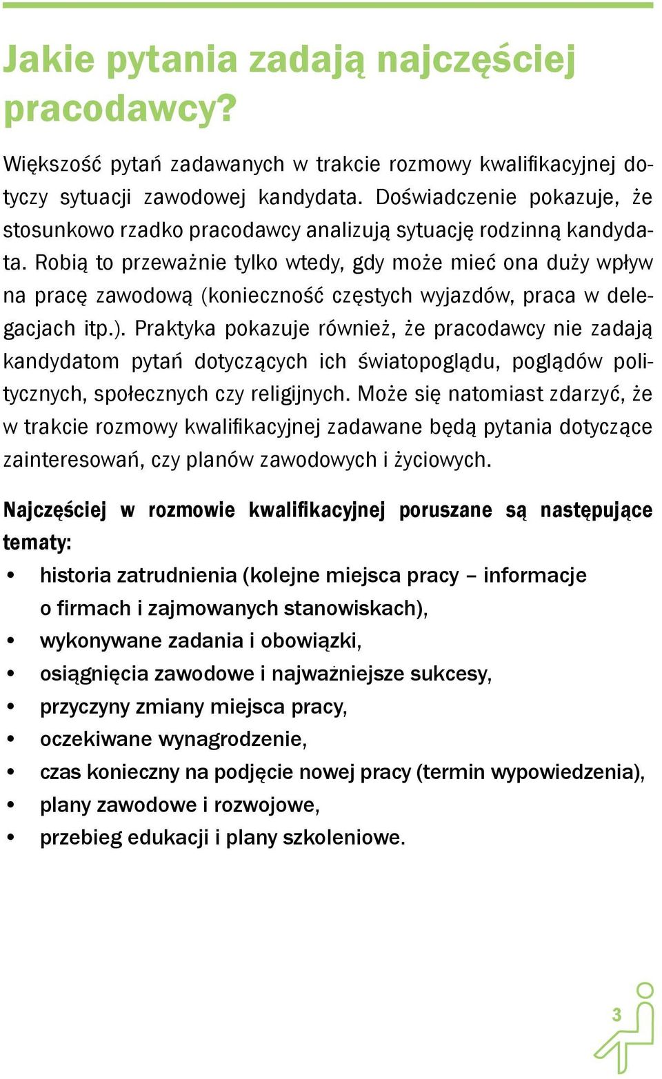 Robią to przeważnie tylko wtedy, gdy może mieć ona duży wpływ na pracę zawodową (konieczność częstych wyjazdów, praca w delegacjach itp.).