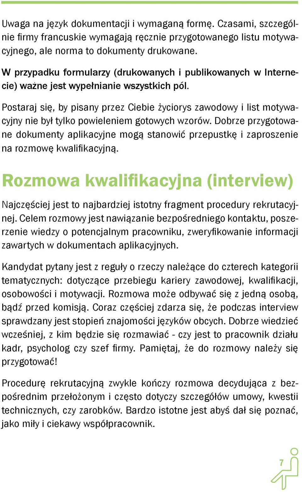 Postaraj się, by pisany przez Ciebie życiorys zawodowy i list motywacyjny nie był tylko powieleniem gotowych wzorów.