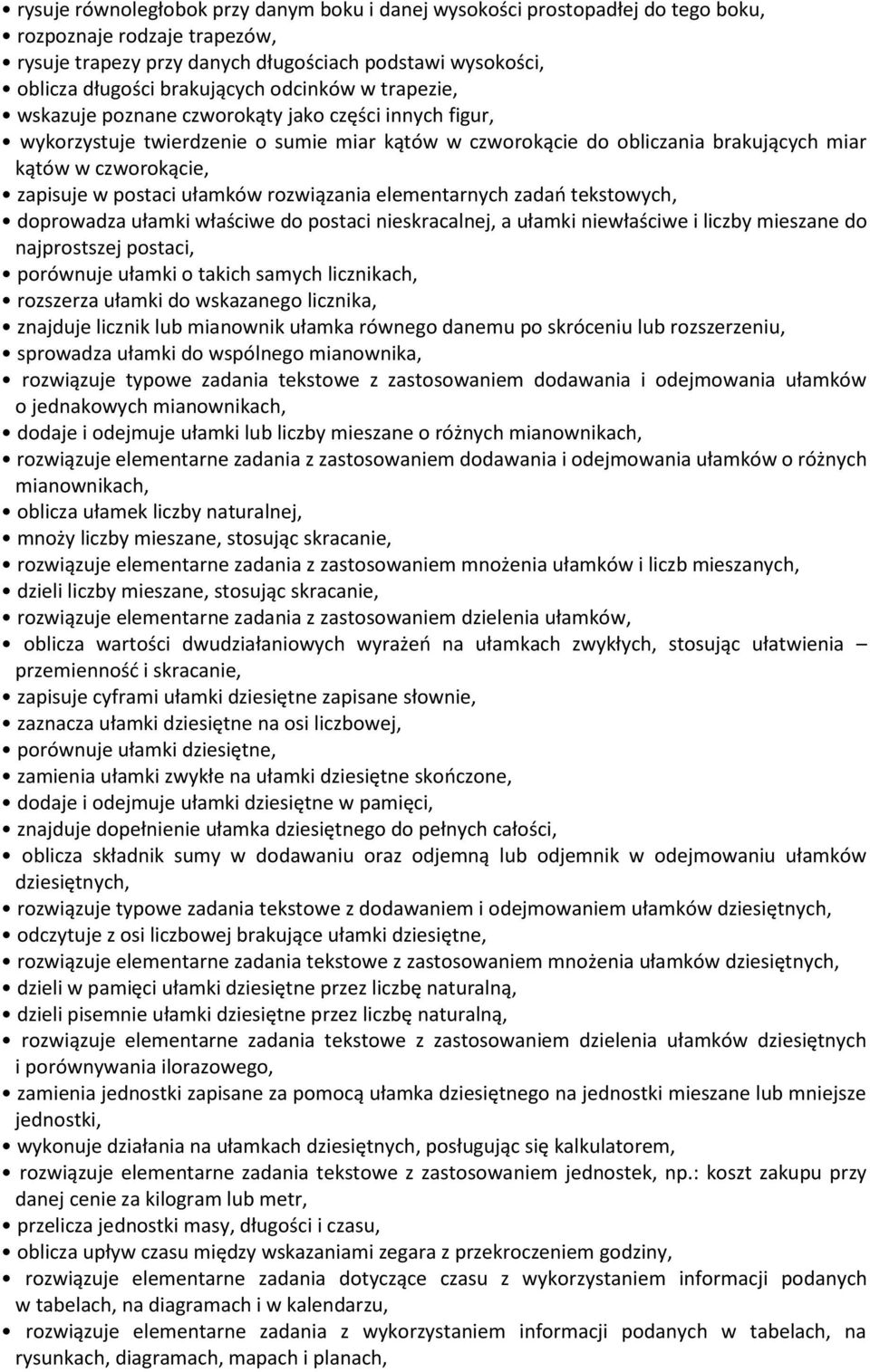 postaci ułamków rozwiązania elementarnych zadań tekstowych, doprowadza ułamki właściwe do postaci nieskracalnej, a ułamki niewłaściwe i liczby mieszane do najprostszej postaci, porównuje ułamki o