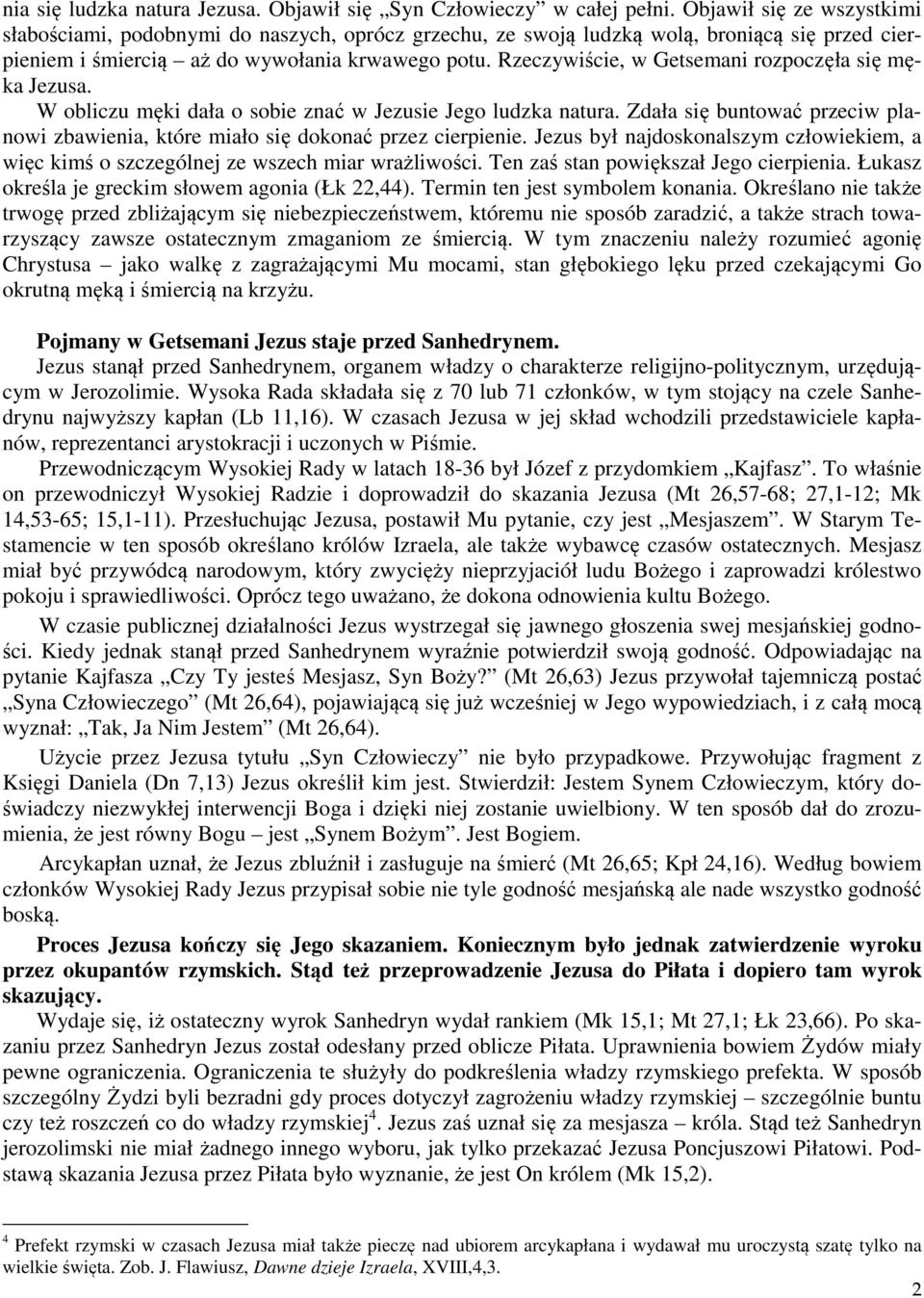 Rzeczywiście, w Getsemani rozpoczęła się męka Jezusa. W obliczu męki dała o sobie znać w Jezusie Jego ludzka natura.