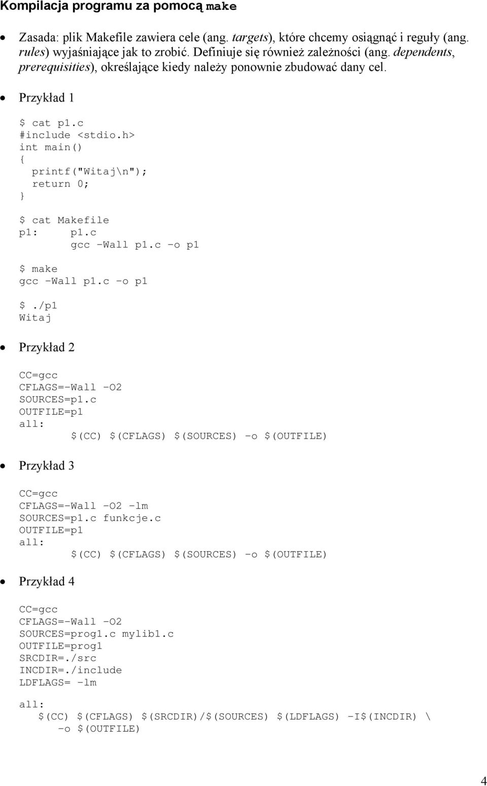 c gcc -Wall p1.c -o p1 $ make gcc -Wall p1.c -o p1 $./p1 Witaj Przykład 2 CC=gcc CFLAGS=-Wall -O2 SOURCES=p1.