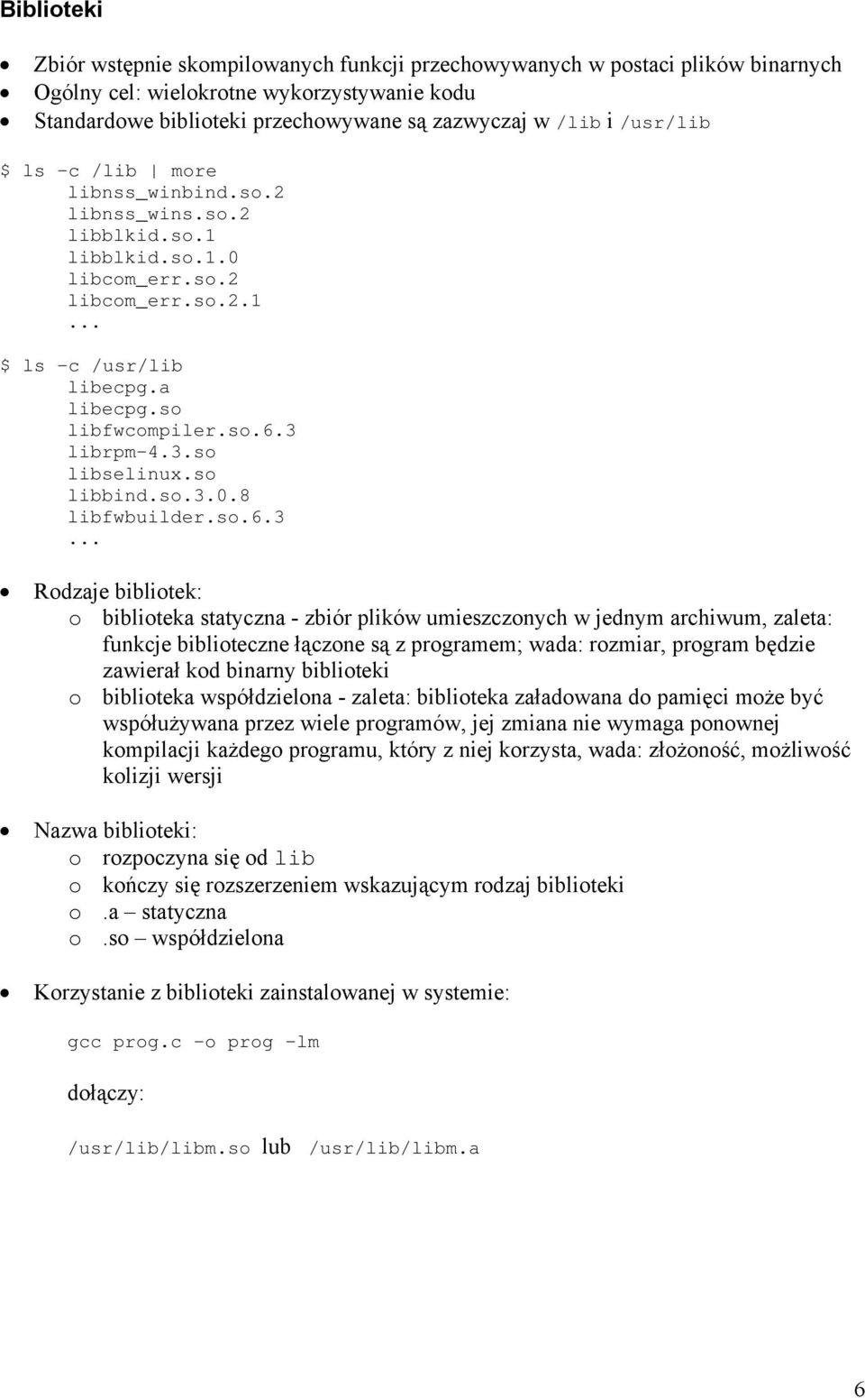 3.so libselinux.so libbind.so.3.0.8 libfwbuilder.so.6.3... Rodzaje bibliotek: o biblioteka statyczna - zbiór plików umieszczonych w jednym archiwum, zaleta: funkcje biblioteczne łączone są z