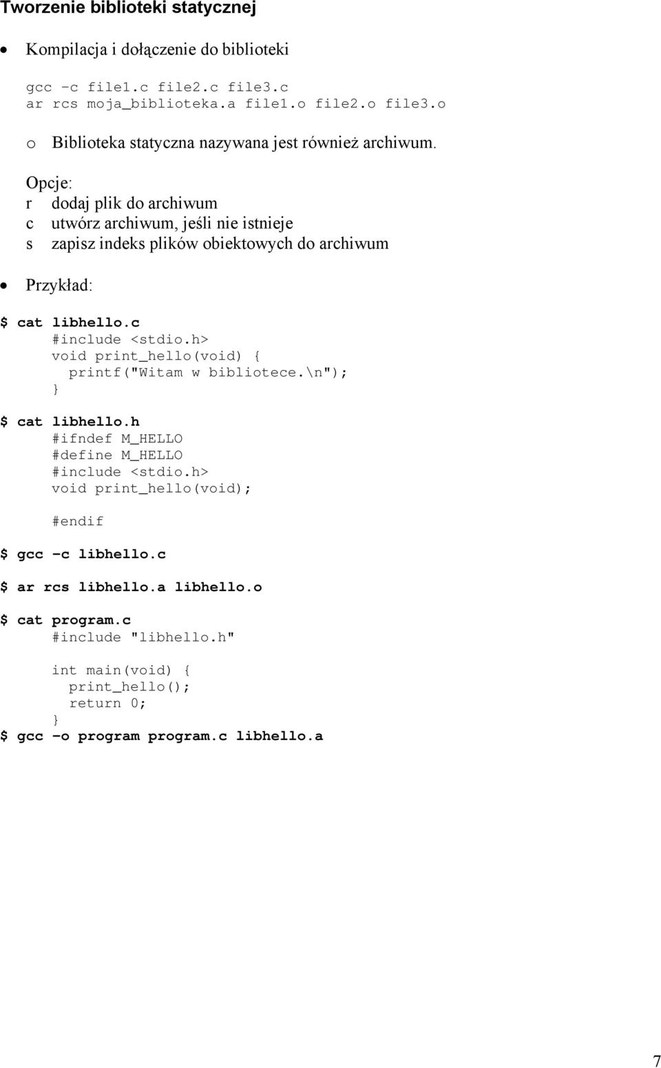 Opcje: r dodaj plik do archiwum c utwórz archiwum, jeśli nie istnieje s zapisz indeks plików obiektowych do archiwum Przykład: $ cat libhello.c #include <stdio.