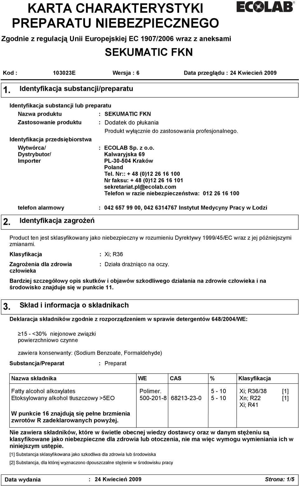 płukania Produkt wyłącznie do zastosowania profesjonalnego. ECOLAB Sp. z o.o. Kalwaryjska 69 PL-30-504 Kraków Poland Tel. Nr + 48 (0)12 26 16 100 Nr faksu + 48 (0)12 26 16 101 sekretariat.pl@ecolab.