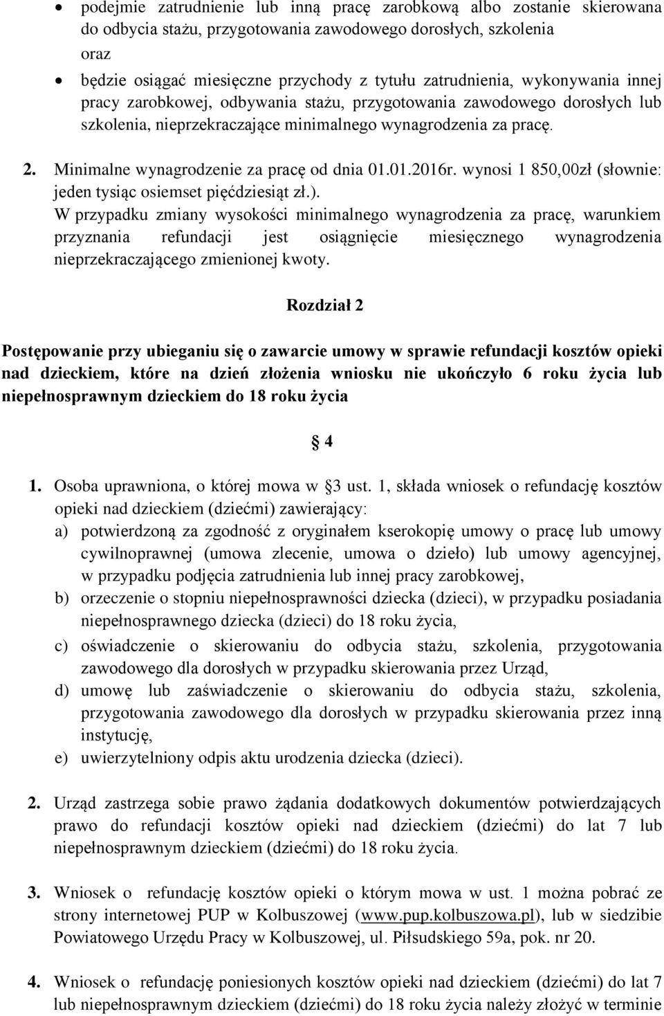 Minimalne wynagrodzenie za pracę od dnia 01.01.2016r. wynosi 1 850,00zł (słownie: jeden tysiąc osiemset pięćdziesiąt zł.).