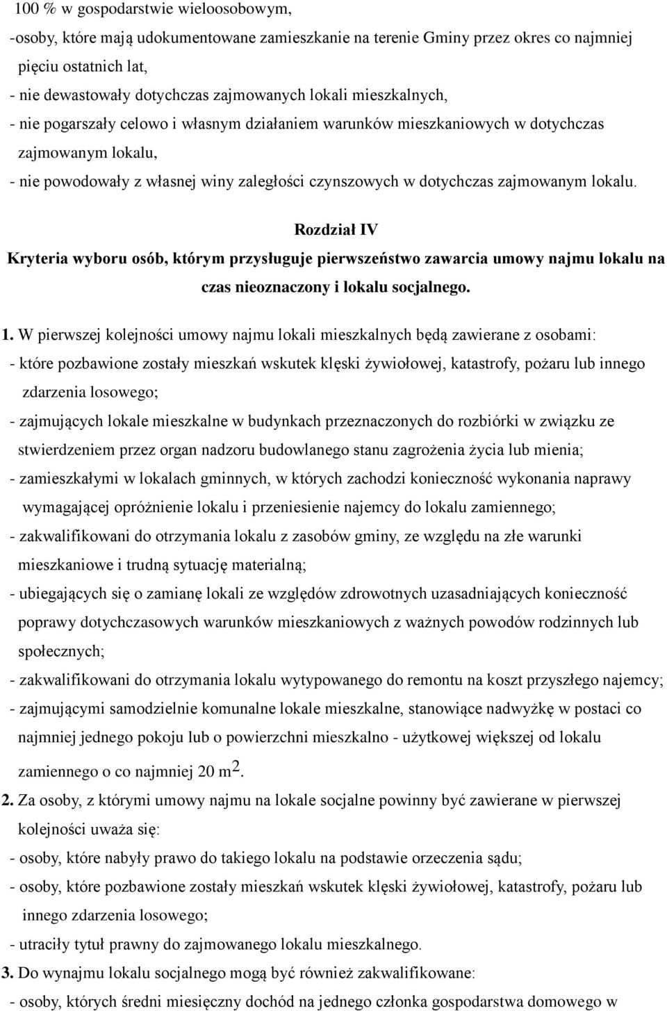 lokalu. Rozdział IV Kryteria wyboru osób, którym przysługuje pierwszeństwo zawarcia umowy najmu lokalu na czas nieoznaczony i lokalu socjalnego. 1.