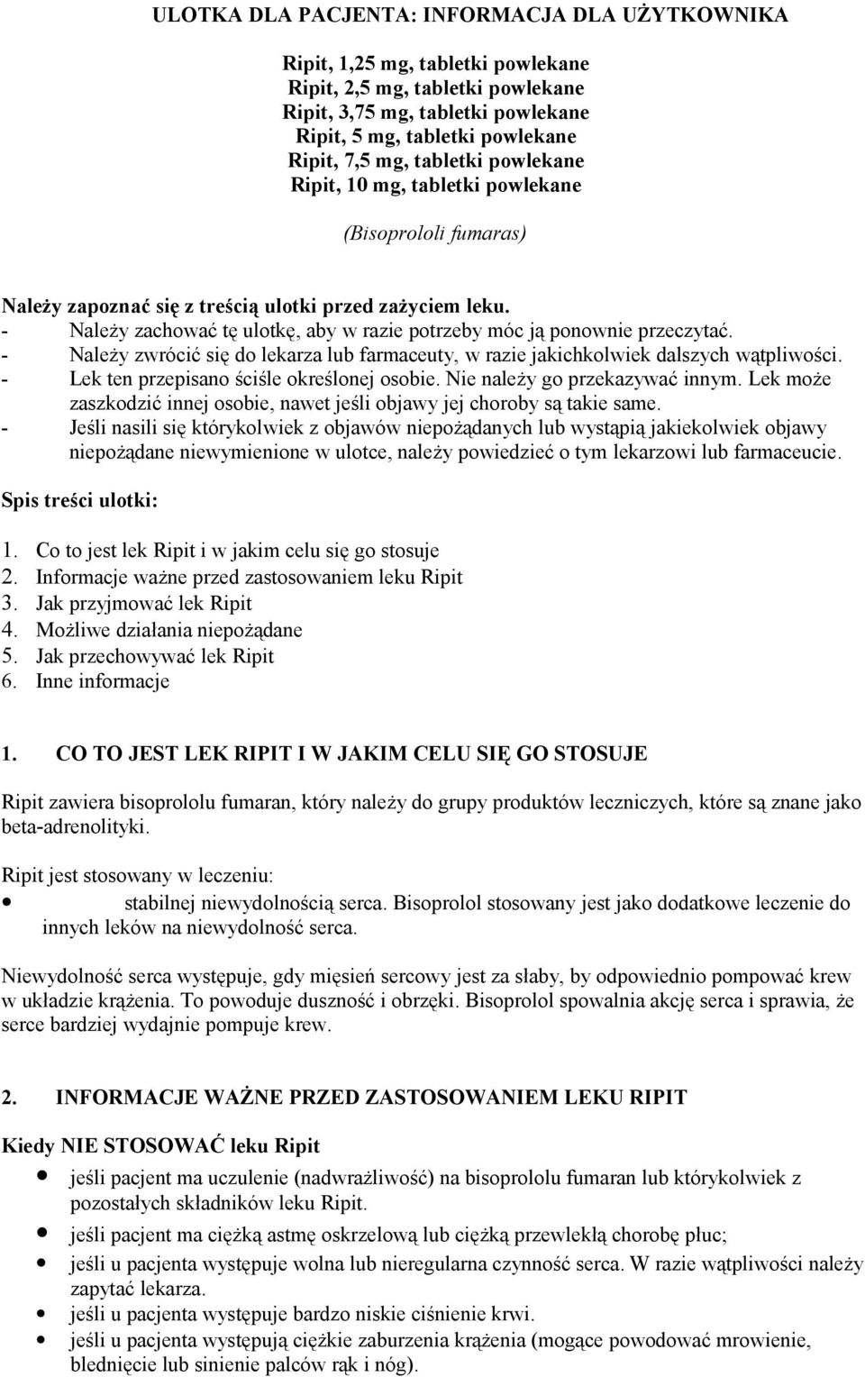 - Należy zachować tę ulotkę, aby w razie potrzeby móc ją ponownie przeczytać. - Należy zwrócić się do lekarza lub farmaceuty, w razie jakichkolwiek dalszych wątpliwości.