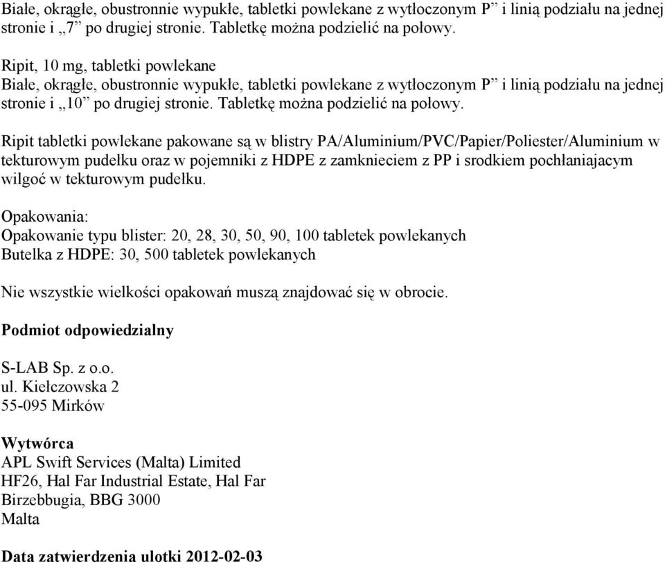 Ripit tabletki powlekane pakowane są w blistry PA/Aluminium/PVC/Papier/Poliester/Aluminium w tekturowym pudełku oraz w pojemniki z HDPE z zamknieciem z PP i srodkiem pochłaniajacym wilgoć w