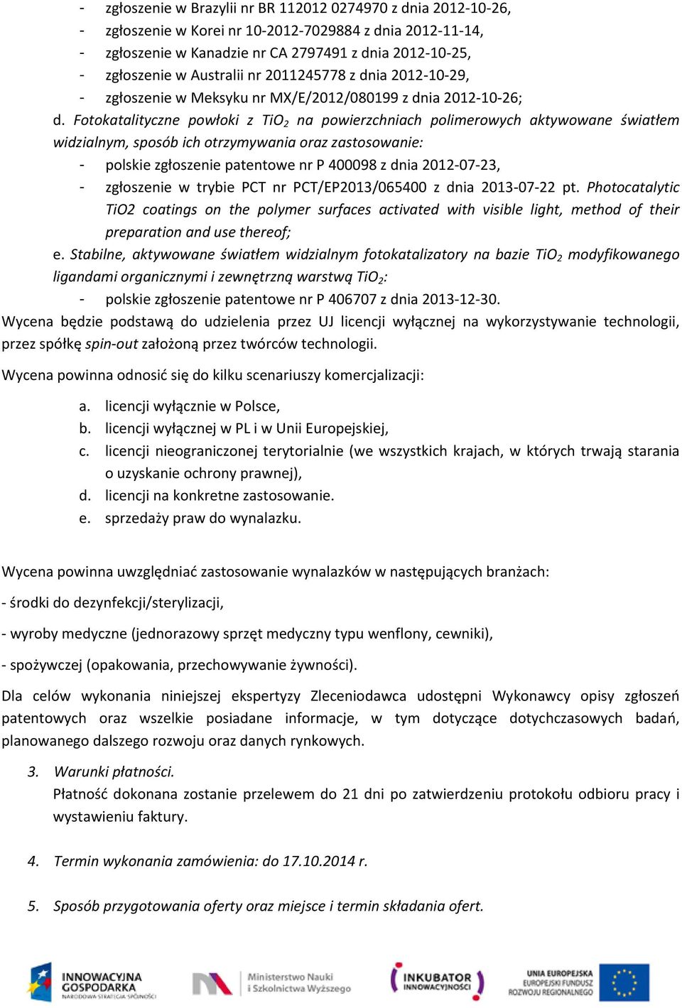Fotokatalityczne powłoki z TiO 2 na powierzchniach polimerowych aktywowane światłem widzialnym, sposób ich otrzymywania oraz zastosowanie: - polskie zgłoszenie patentowe nr P 400098 z dnia 2012 07