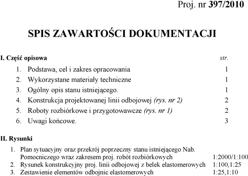 Uwagi końcowe. 3 II. Rysunki 1. Plan sytuacyjny oraz przekrój poprzeczny stanu istniejącego Nab. Pomocniczego wraz zakresem proj.