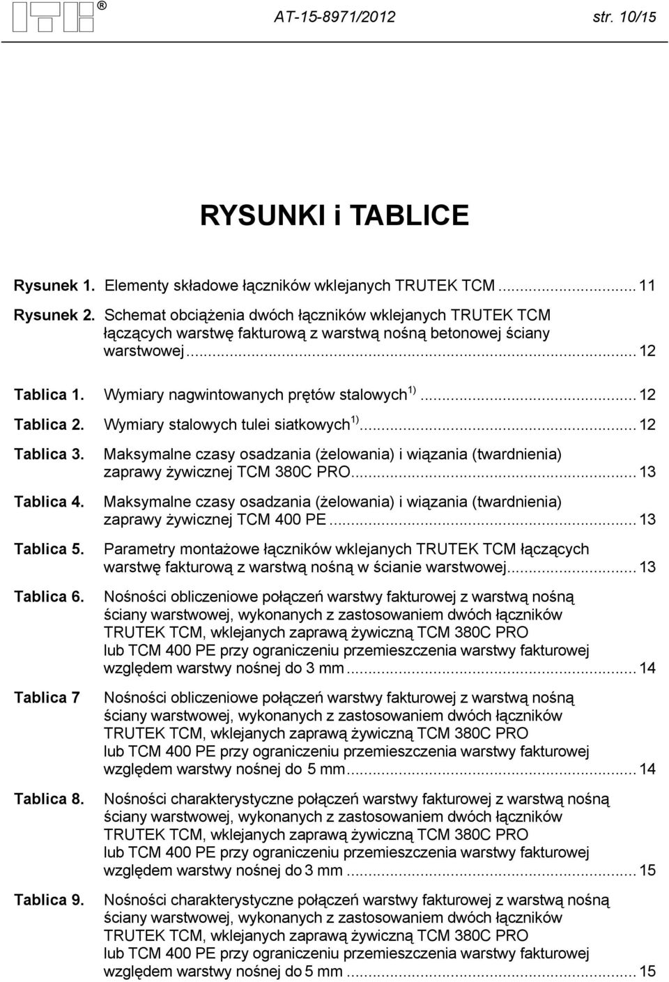 .. 12 Tablica 2. Wymiary stalowych tulei siatkowych 1)... 12 Tablica 3. Tablica 4. Tablica 5. Tablica 6. Tablica 7 Tablica 8. Tablica 9.