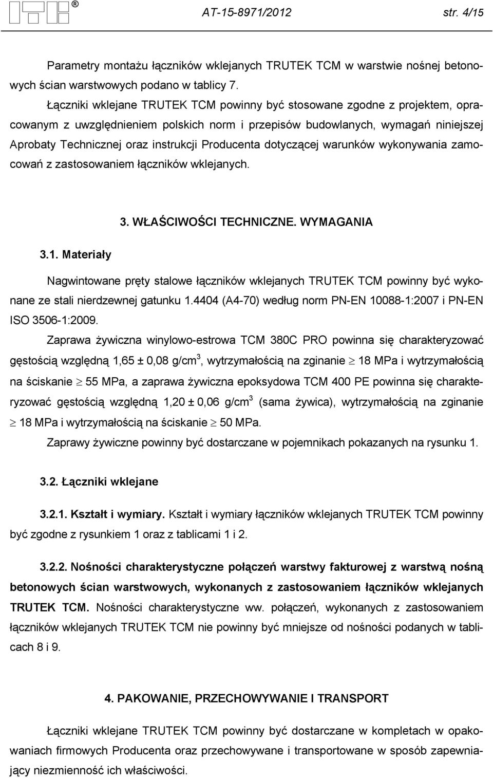 Producenta dotyczącej warunków wykonywania zamocowań z zastosowaniem łączników wklejanych. 3. WŁAŚCIWOŚCI TECHNICZNE. WYMAGANIA 3.1.