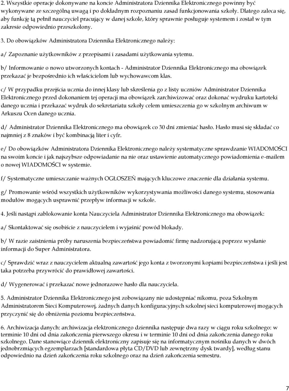 Do obowiązków Administratora Dziennika Elektronicznego należy: a/ Zapoznanie użytkowników z przepisami i zasadami użytkowania sytemu.