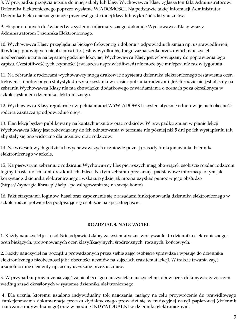 Eksportu danych do świadectw z systemu informatycznego dokonuje Wychowawca Klasy wraz z Administratorem Dziennika Elektronicznego. 10.