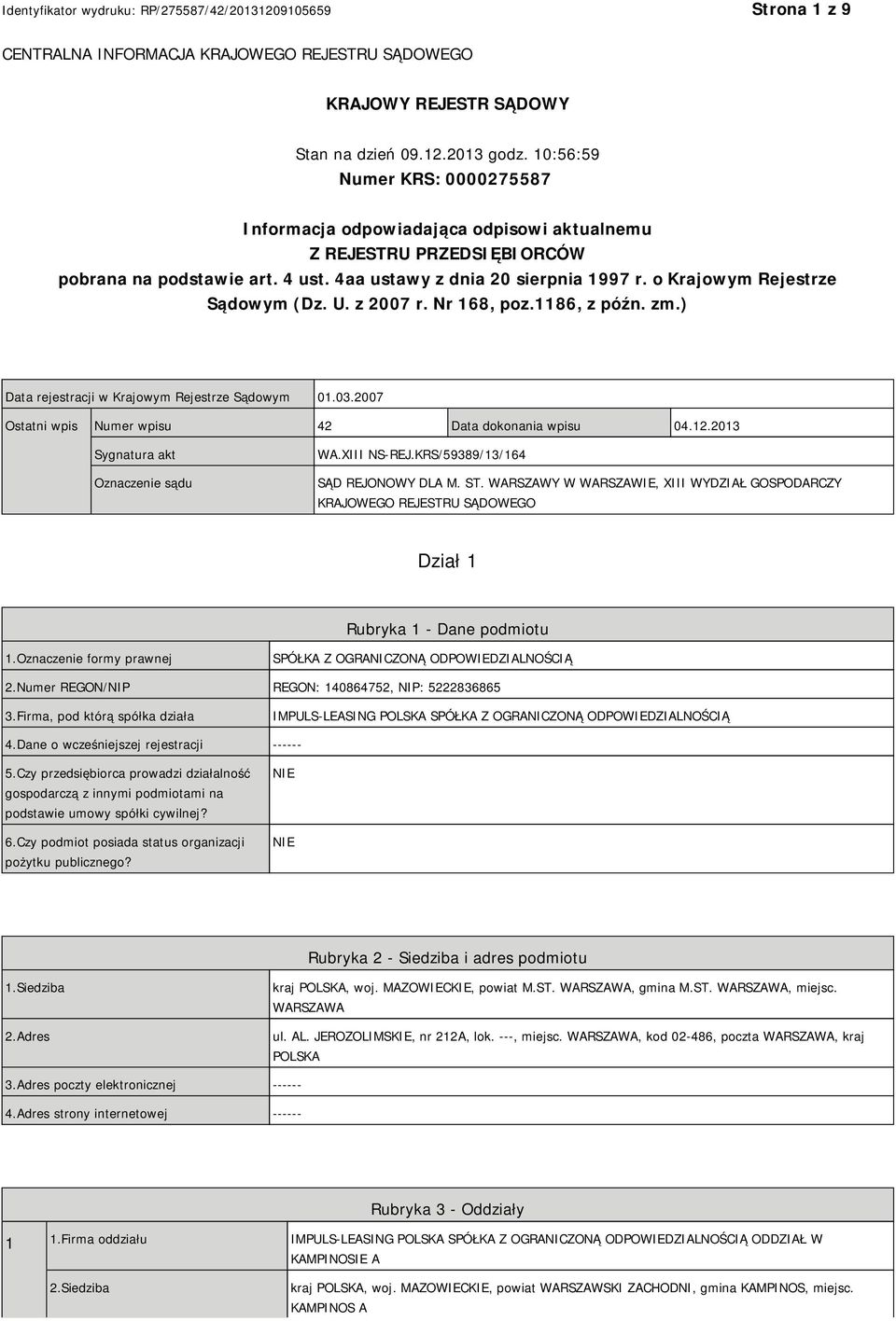 o Krajowym Rejestrze Sądowym (Dz. U. z 2007 r. Nr 168, poz.1186, z późn. zm.) Data rejestracji w Krajowym Rejestrze Sądowym 01.03.2007 Ostatni wpis Numer wpisu 42 Data dokonania wpisu 04.12.