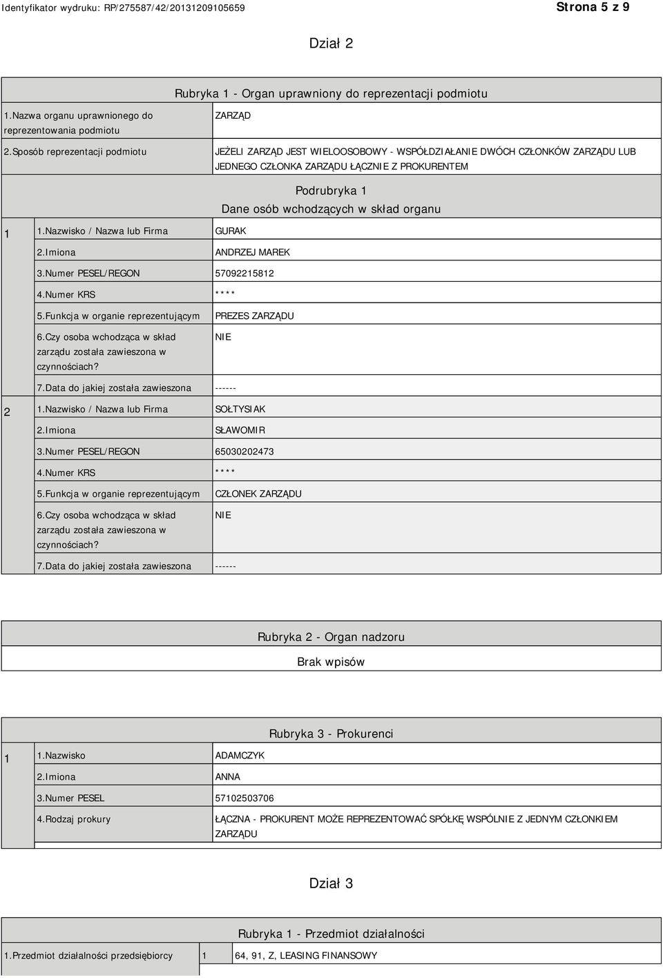 Nazwisko / Nazwa lub Firma GURAK Podrubryka 1 Dane osób wchodzących w skład organu 2.Imiona ANDRZEJ MAREK 3.Numer PESEL/REGON 57092215812 4.Numer KRS **** 5.Funkcja w organie reprezentującym 6.