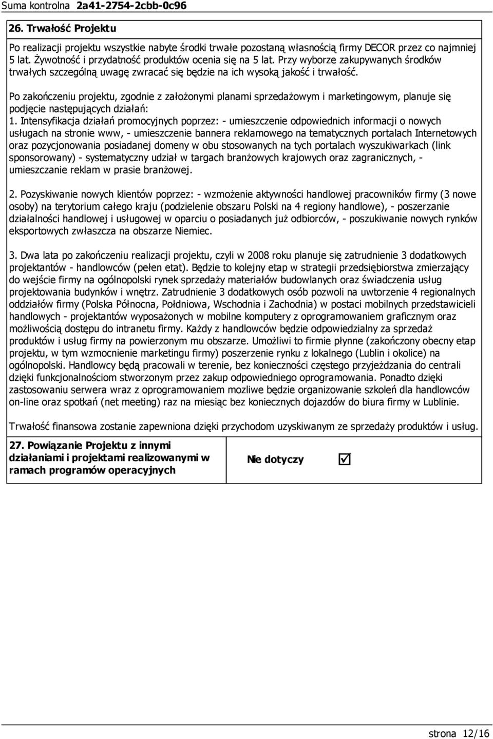 Po zakończeniu projektu, zgodnie z założonymi planami sprzedażowym i marketingowym, planuje się podjęcie następujących działań: 1.