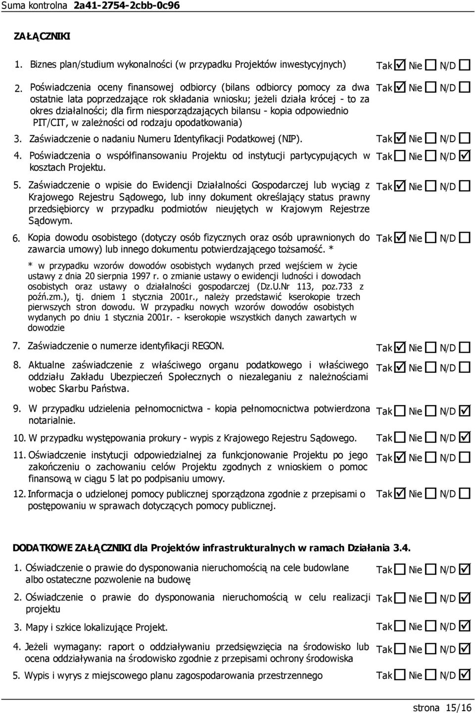 jeżeli działa krócej - to za okres działalności; dla firm niesporządzających bilansu - kopia odpowiednio PIT/CIT, w zależności od rodzaju opodatkowania) Zaświadczenie o nadaniu Numeru Identyfikacji