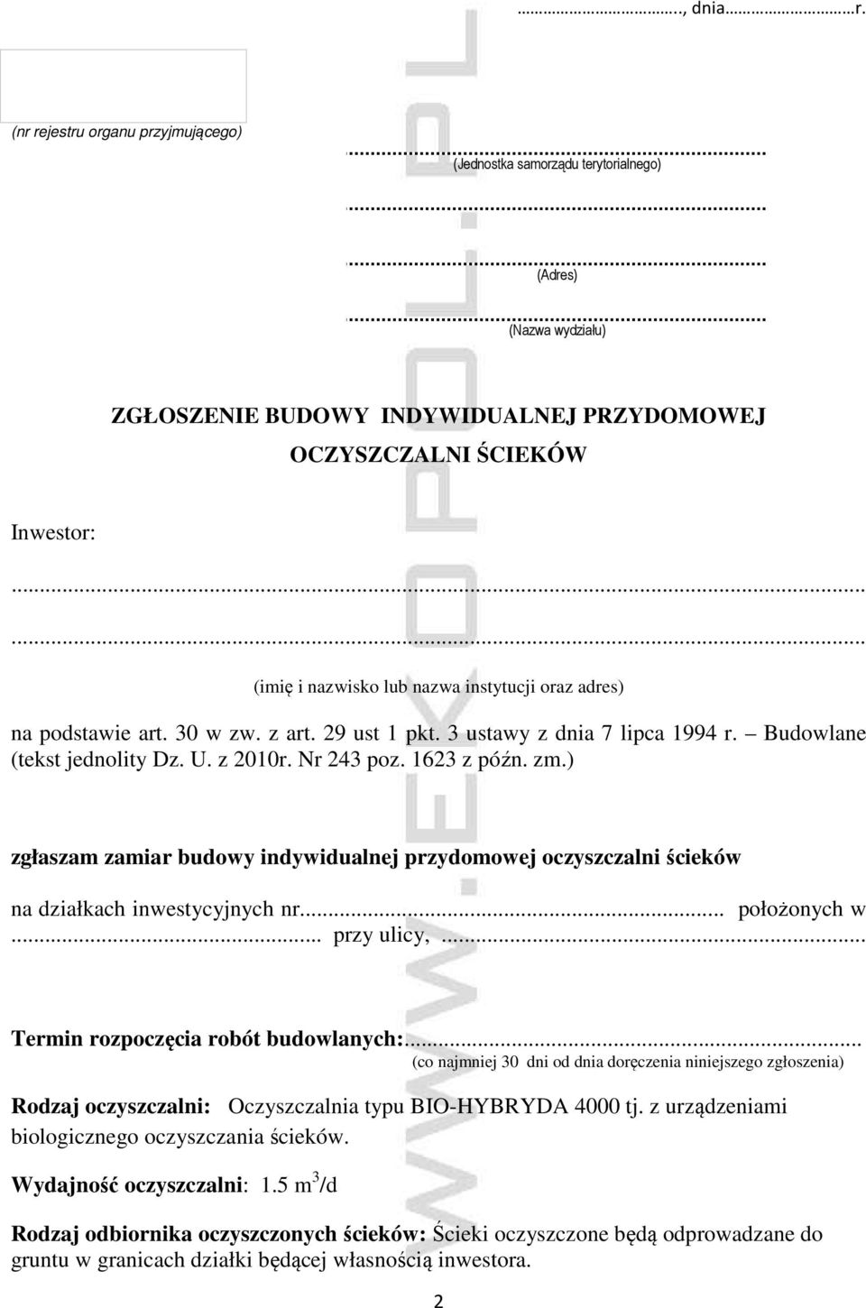 1623 z późn. zm.) zgłaszam zamiar budowy indywidualnej przydomowej oczyszczalni ścieków na działkach inwestycyjnych nr... położonych w... przy ulicy,... Termin rozpoczęcia robót budowlanych:.