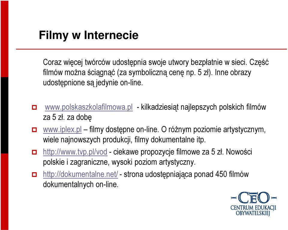 pl filmy dostępne on-line. O róŝnym poziomie artystycznym, wiele najnowszych produkcji, filmy dokumentalne itp. http://www.tvp.