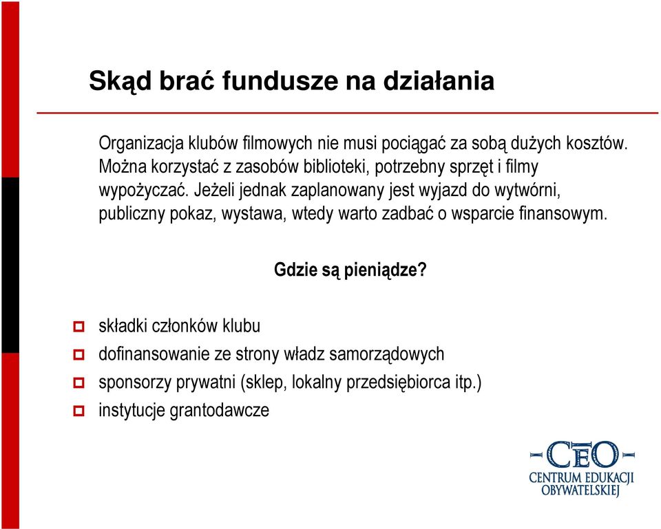JeŜeli jednak zaplanowany jest wyjazd do wytwórni, publiczny pokaz, wystawa, wtedy warto zadbać o wsparcie