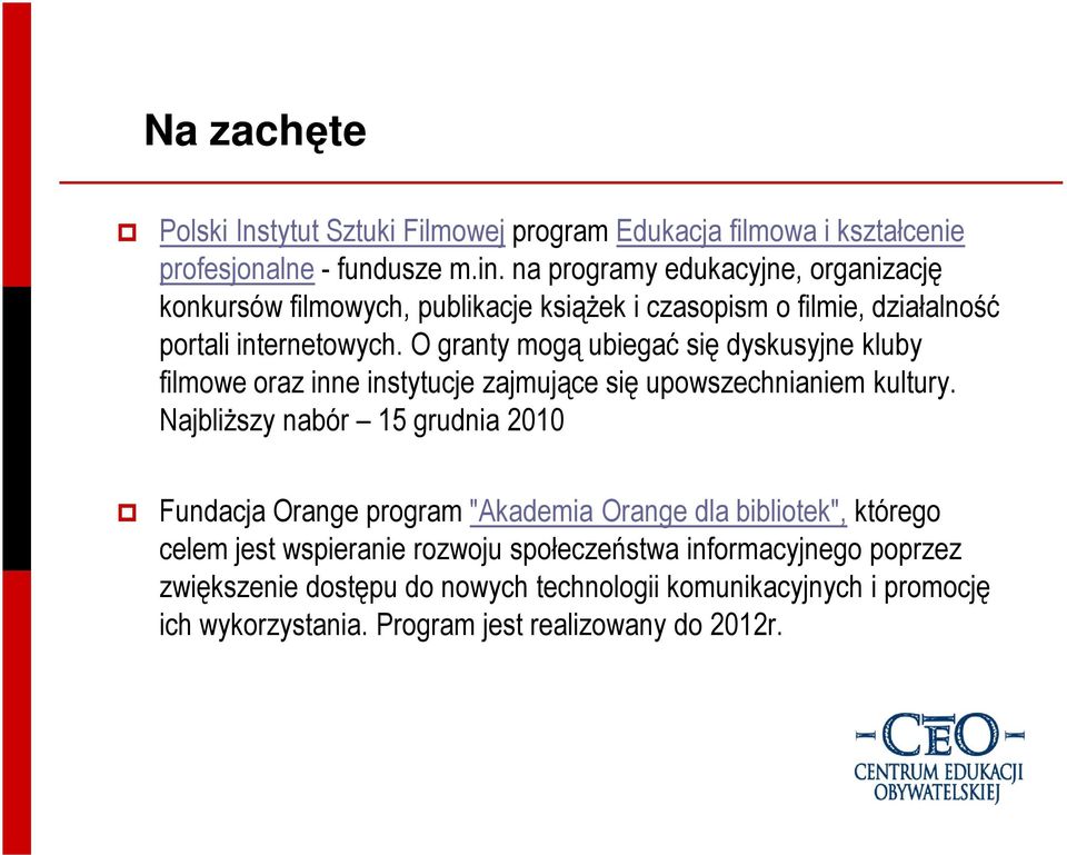 O granty mogą ubiegać się dyskusyjne kluby filmowe oraz inne instytucje zajmujące się upowszechnianiem kultury.