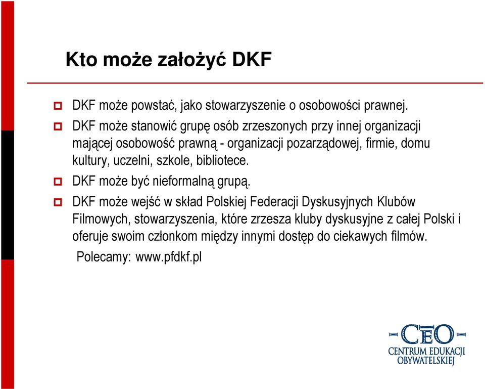domu kultury, uczelni, szkole, bibliotece. DKF moŝe być nieformalną grupą.