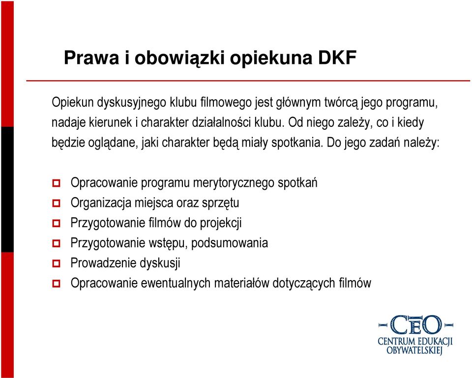 Do jego zadań naleŝy: Opracowanie programu merytorycznego spotkań Organizacja miejsca oraz sprzętu Przygotowanie