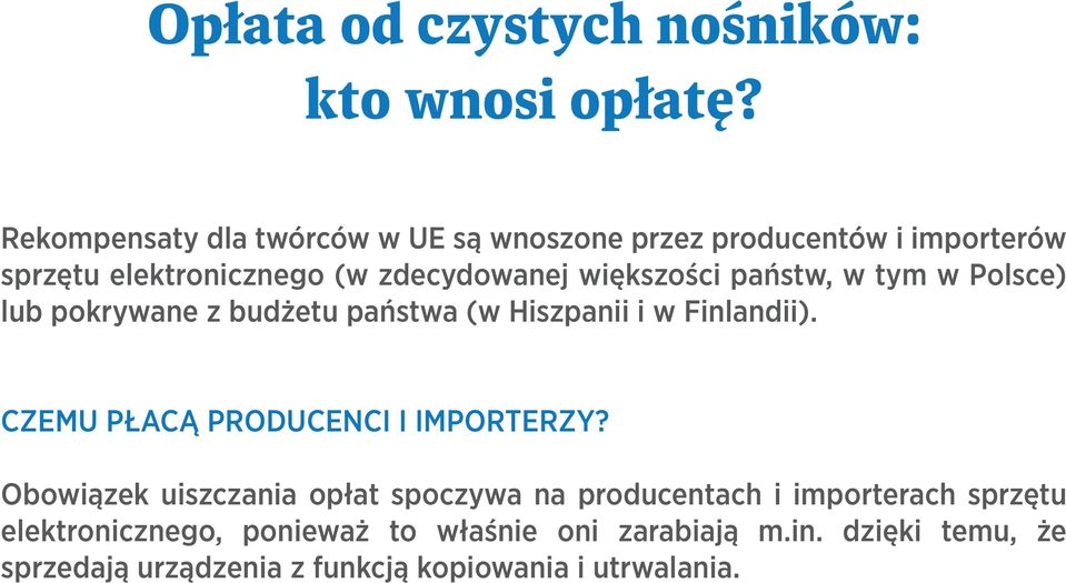 państw, w tym w Polsce) lub pokrywane z budżetu państwa (w Hiszpanii i w Finlandii). CZEMU PŁACĄ PRODUCENCI I IMPORTERZY?