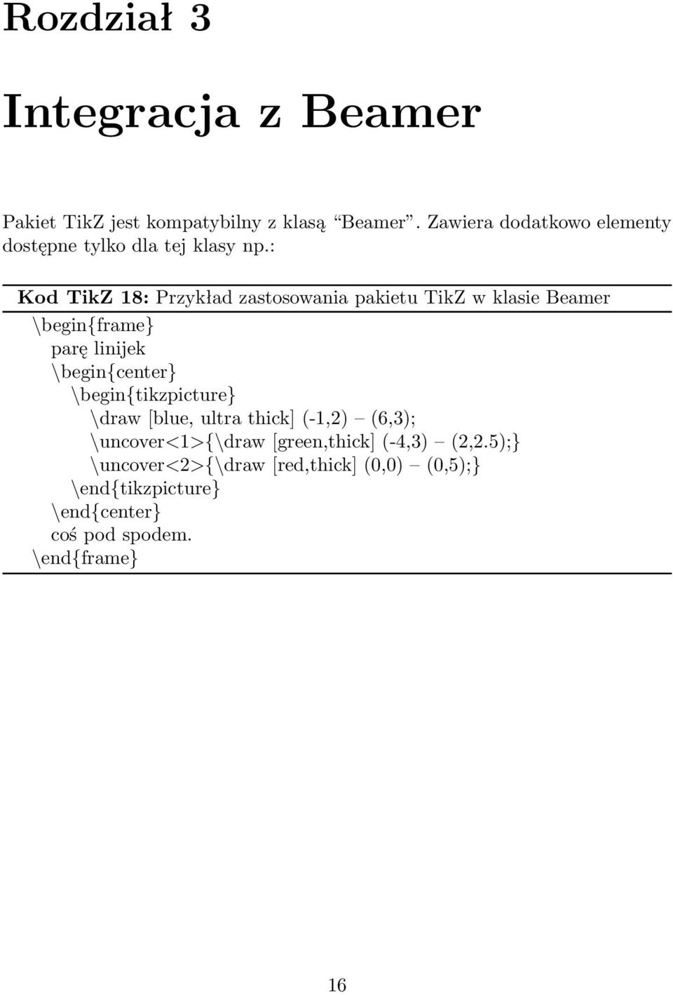 : Kod TikZ 18: Przykład zastosowania pakietu TikZ w klasie Beamer \begin{frame} parę linijek
