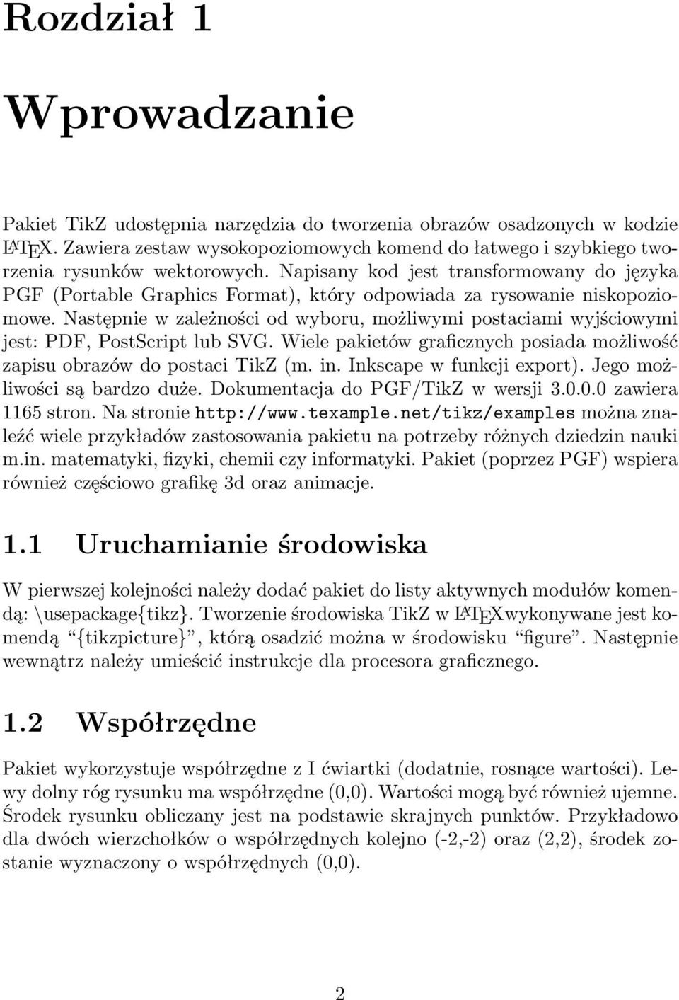 Napisany kod jest transformowany do języka PGF (Portable Graphics Format), który odpowiada za rysowanie niskopoziomowe.