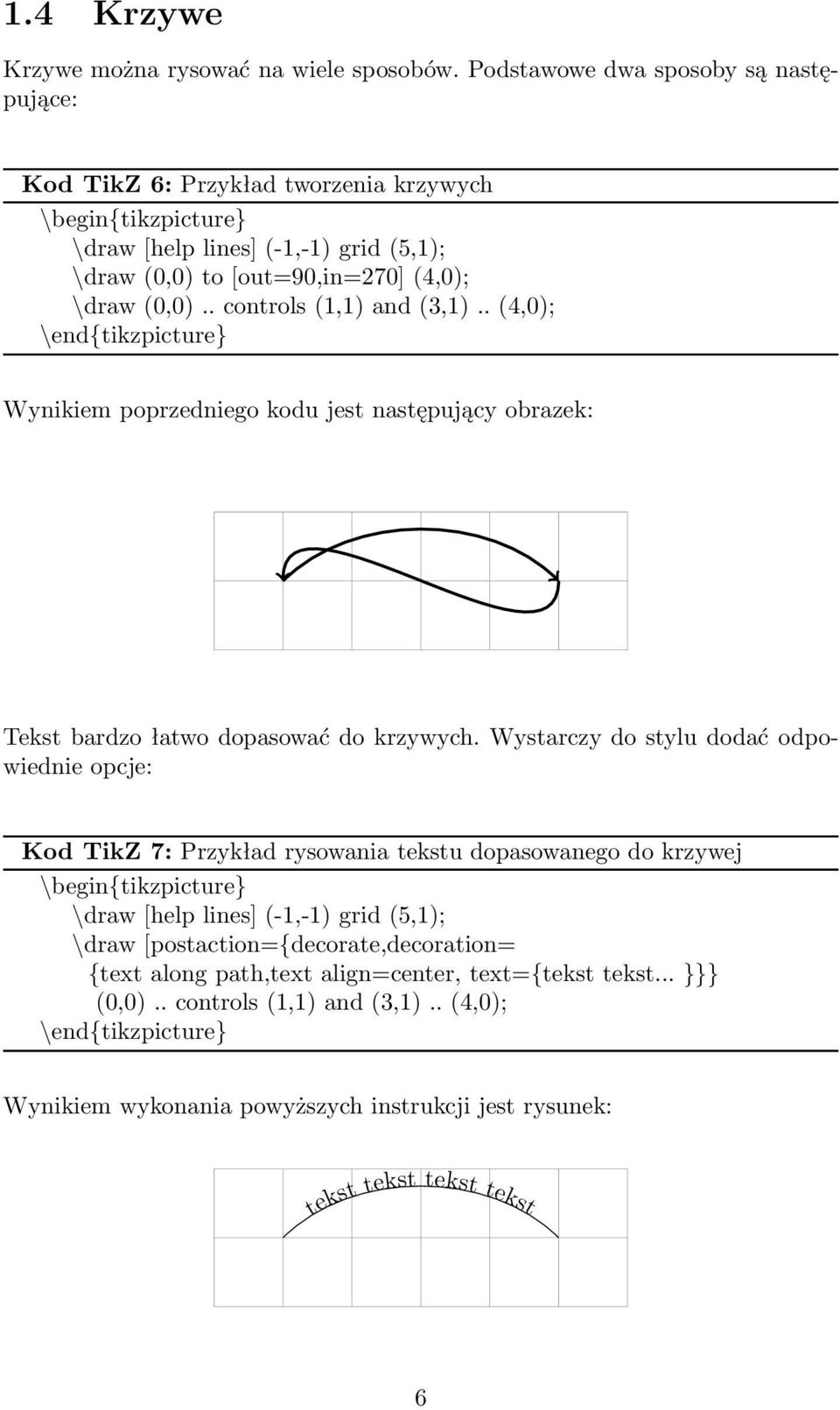 . controls (1,1) and (3,1).. (4,0); Wynikiem poprzedniego kodu jest następujący obrazek: Tekst bardzo łatwo dopasować do krzywych.