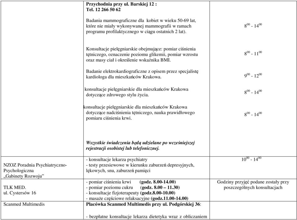 8 00-14 00 Konsultacje pielęgniarskie obejmujące: pomiar ciśnienia tętniczego, oznaczenie poziomu glikemii, pomiar wzrostu oraz masy ciał i określenie wskaźnika BMI.